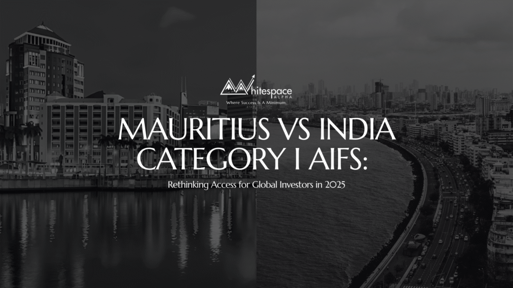 Comparison of Mauritius vs India Category I AIFs – investment access and opportunities for global investors in 2025 by Whitespace Alpha.