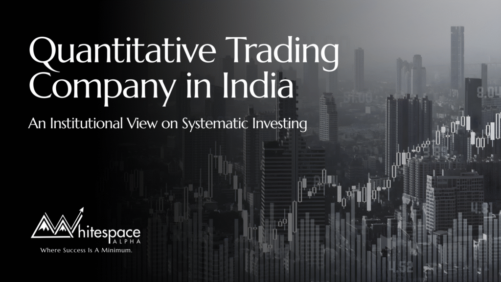 Quantitative trading company in India illustrating an institutional view of systematic investing and rules-based market strategies